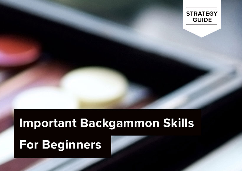 Important Backgammon Skills For Beginners
